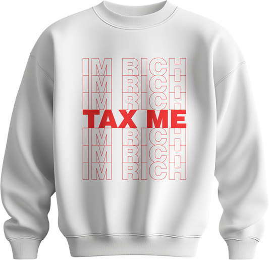 Tax Me, I'm Rich Sweatshirt